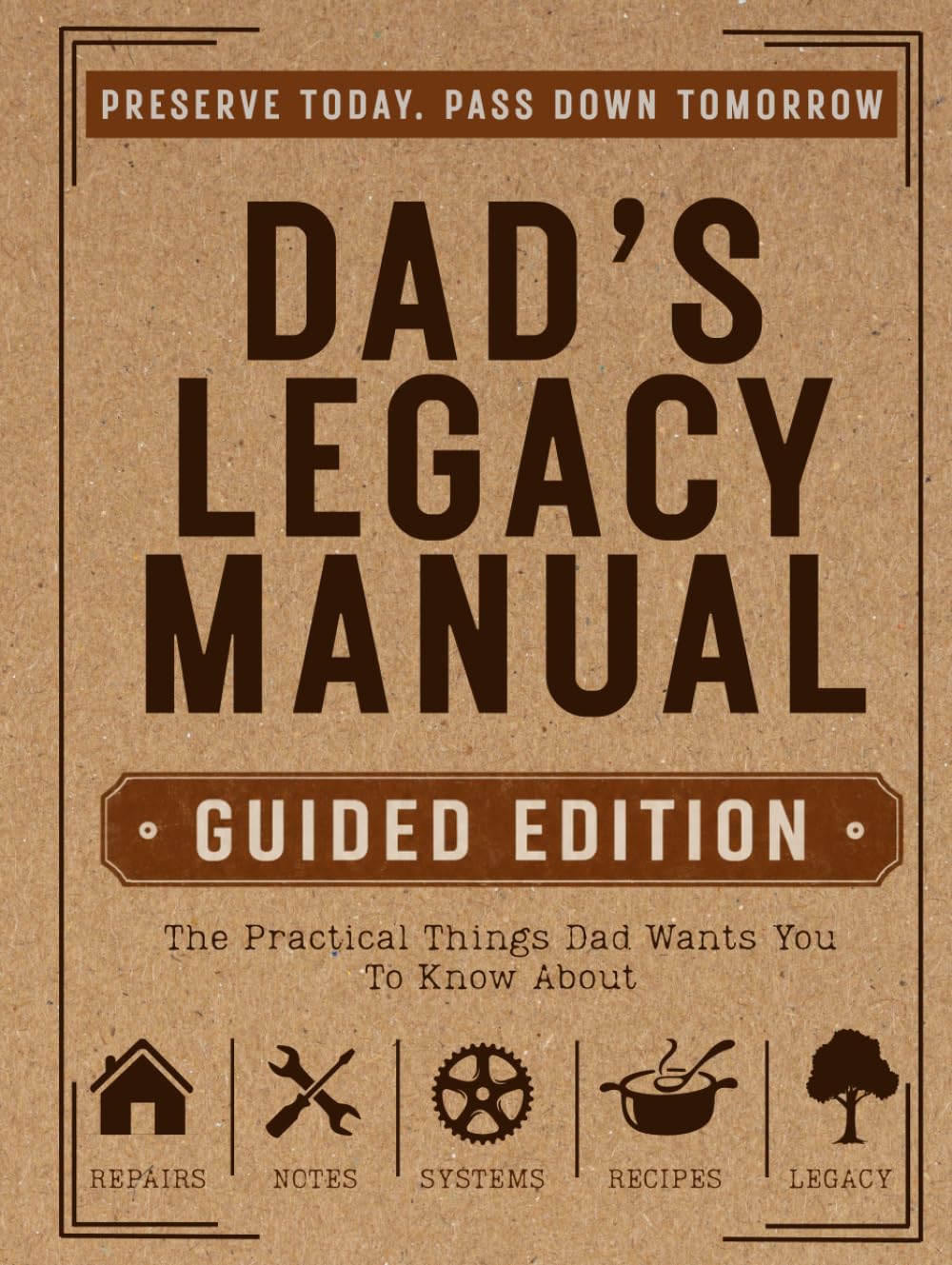 Dad's Legacy Manual (Guided Edition): The Practical Things Dad Wants You To Know About
