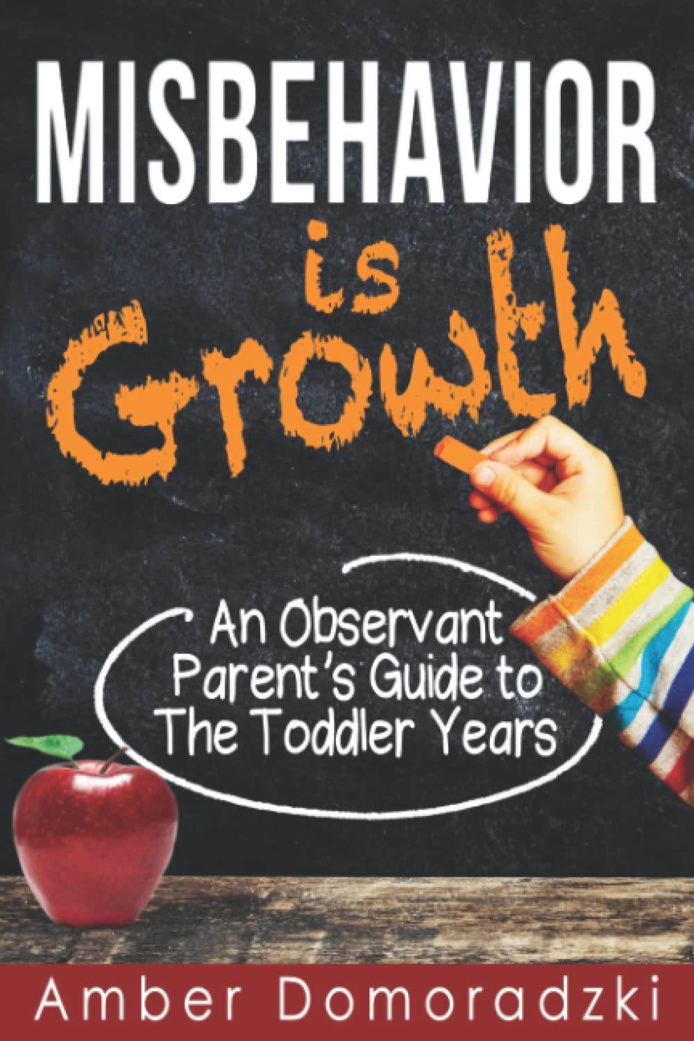 Misbehavior is Growth: An Observant Parent's Guide to the Toddler Years: 1