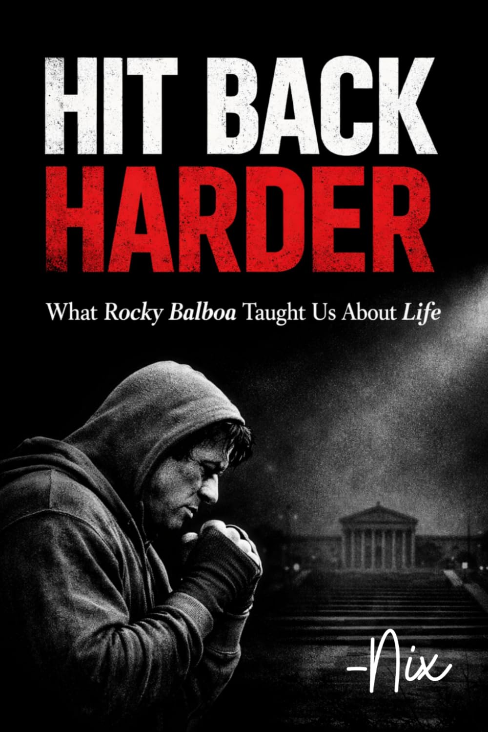 Hit Back Harder: What Rocky Balboa Taught Us About Life (Resilience)