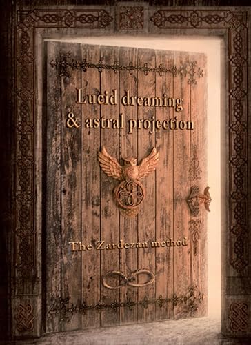 GUIDE FOR LUCID DREAMING AND ASTRAL PROYECTION: ZARDEZAN METHOD