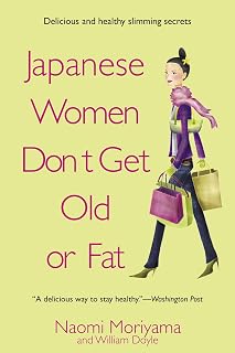 Japanese Women Don't Get Old or Fat: Naomi Moriyama's Tokyo Kitchen Secrets for Slim, Youthful Living Cookbook