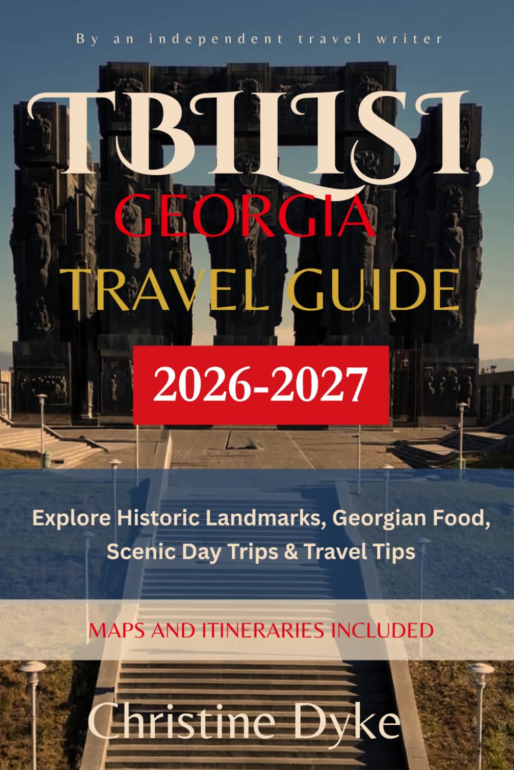 TBILISI, GEORGIA TRAVEL GUIDE 2026-2027: Explore Historic Landmarks, Georgian Food, Scenic Day Trips & Travel Tips