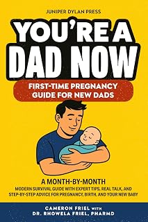 You’re a Dad Now. First-Time Pregnancy Guide for New Dads: A Month-by-Month Modern Survival Guide with Expert Tips, Real Talk, and Step-by-Step Advice for Pregnancy, Birth, and Your New Baby