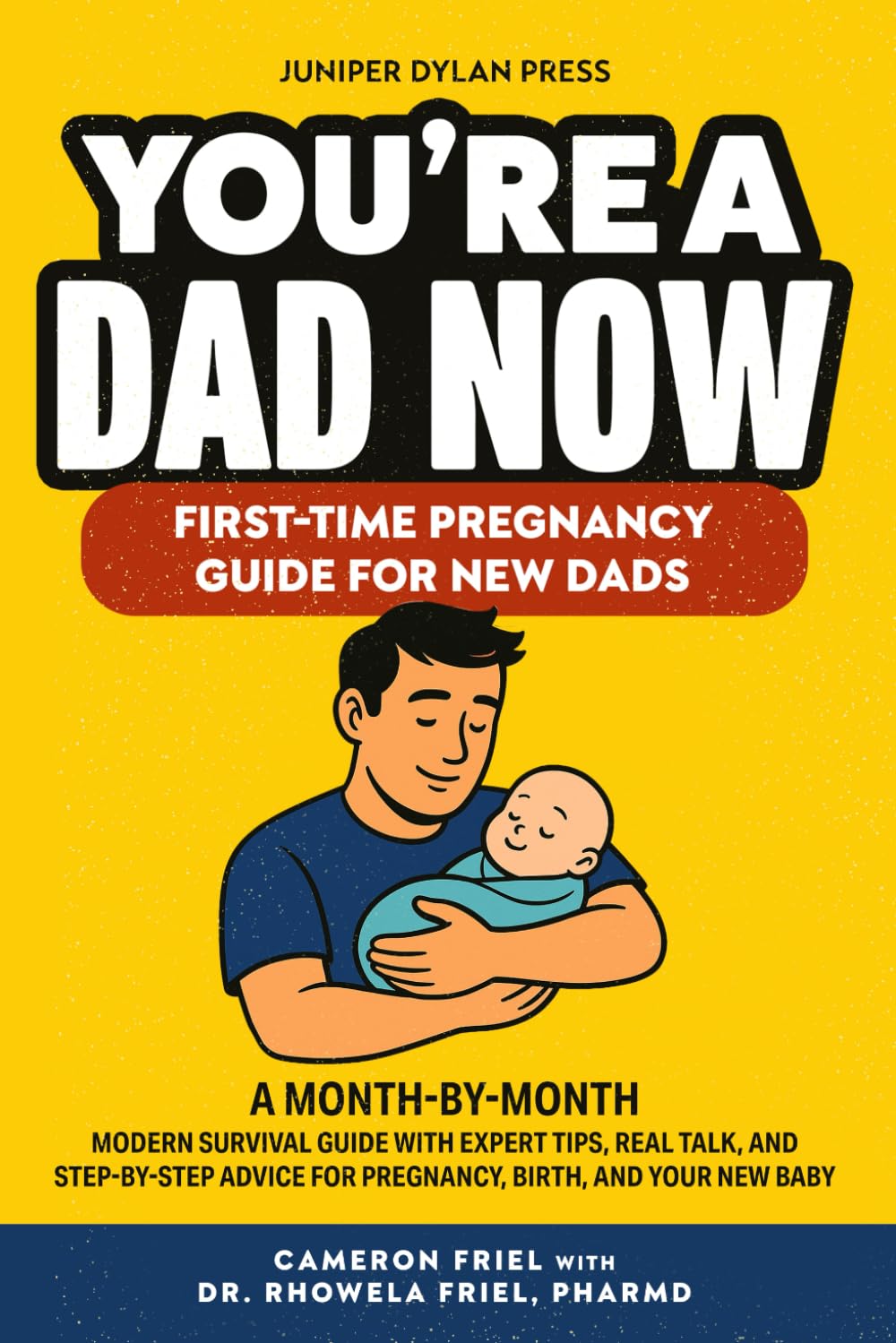 You’re a Dad Now. First-Time Pregnancy Guide for New Dads: A Month-by-Month Modern Survival Guide with Expert Tips, Real Talk, and Step-by-Step Advice for Pregnancy, Birth, and Your New Baby (Mama)
