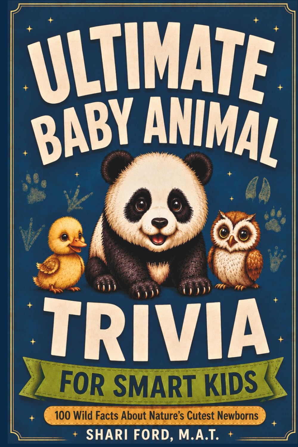 Ultimate Baby Animal Trivia for Smart Kids: 100 Wild Facts About Nature's Cutest Newborns; Science, Animals, Fun Facts; Educational Animal Trivia Book for Curious Kids Ages 8-12; Gift for Kids