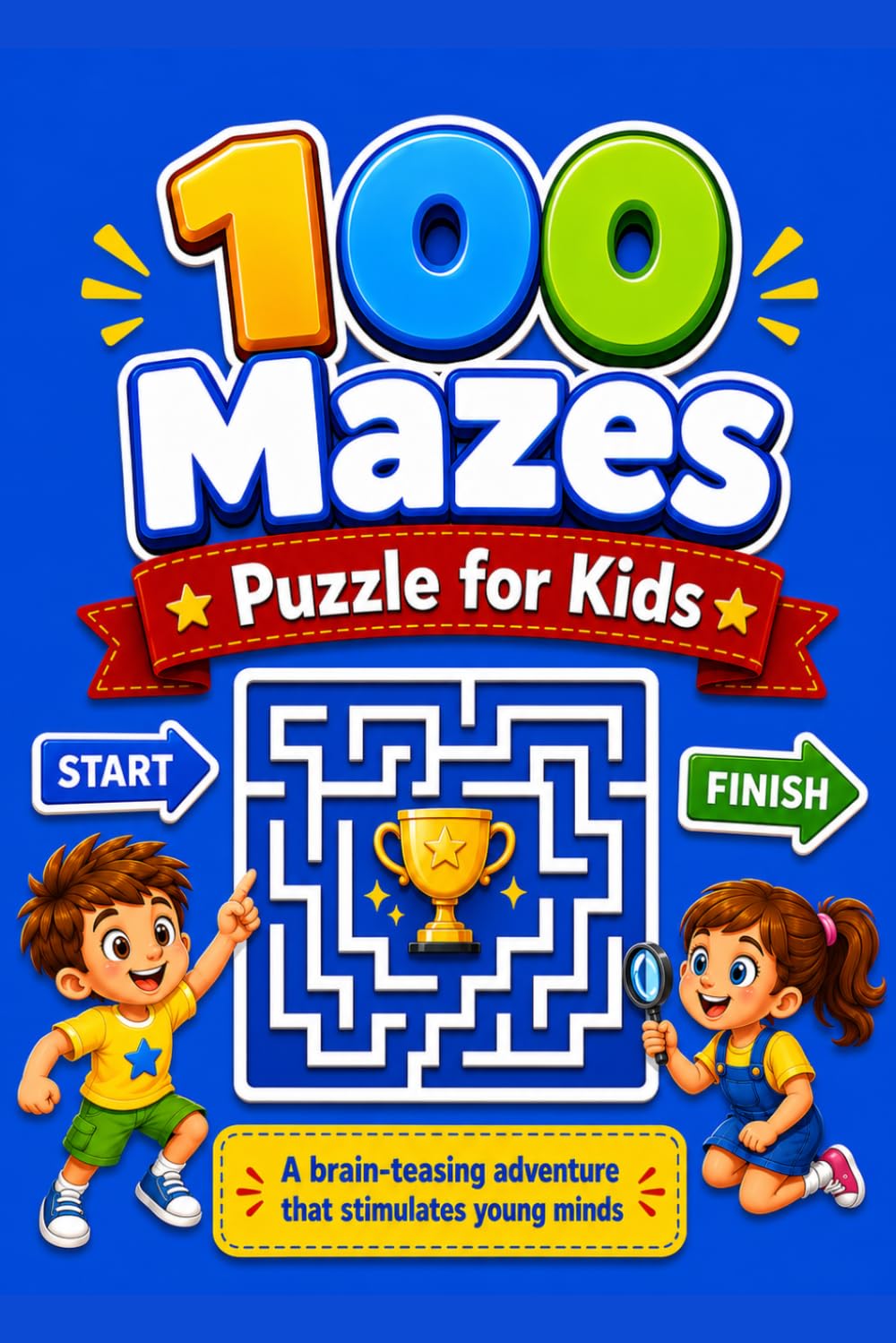100 Mazes for Kids Ages 4-8: Fun and Educational Maze Challenges to Build Focus, Problem-Solving, and Critical Thinking Skills