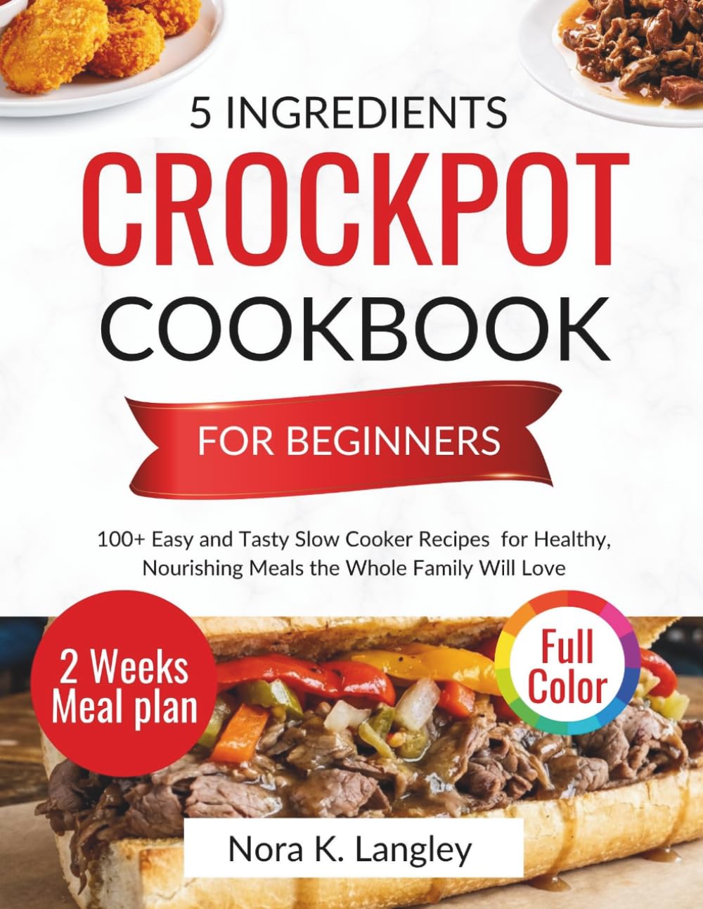 5 INGREDIENTS CROCKPOT COOKBOOK FOR BEGINNERS: 100+ Easy and Tasty Slow Cooker Recipes for Healthy, Nourishing Meals the Whole Family Will Love