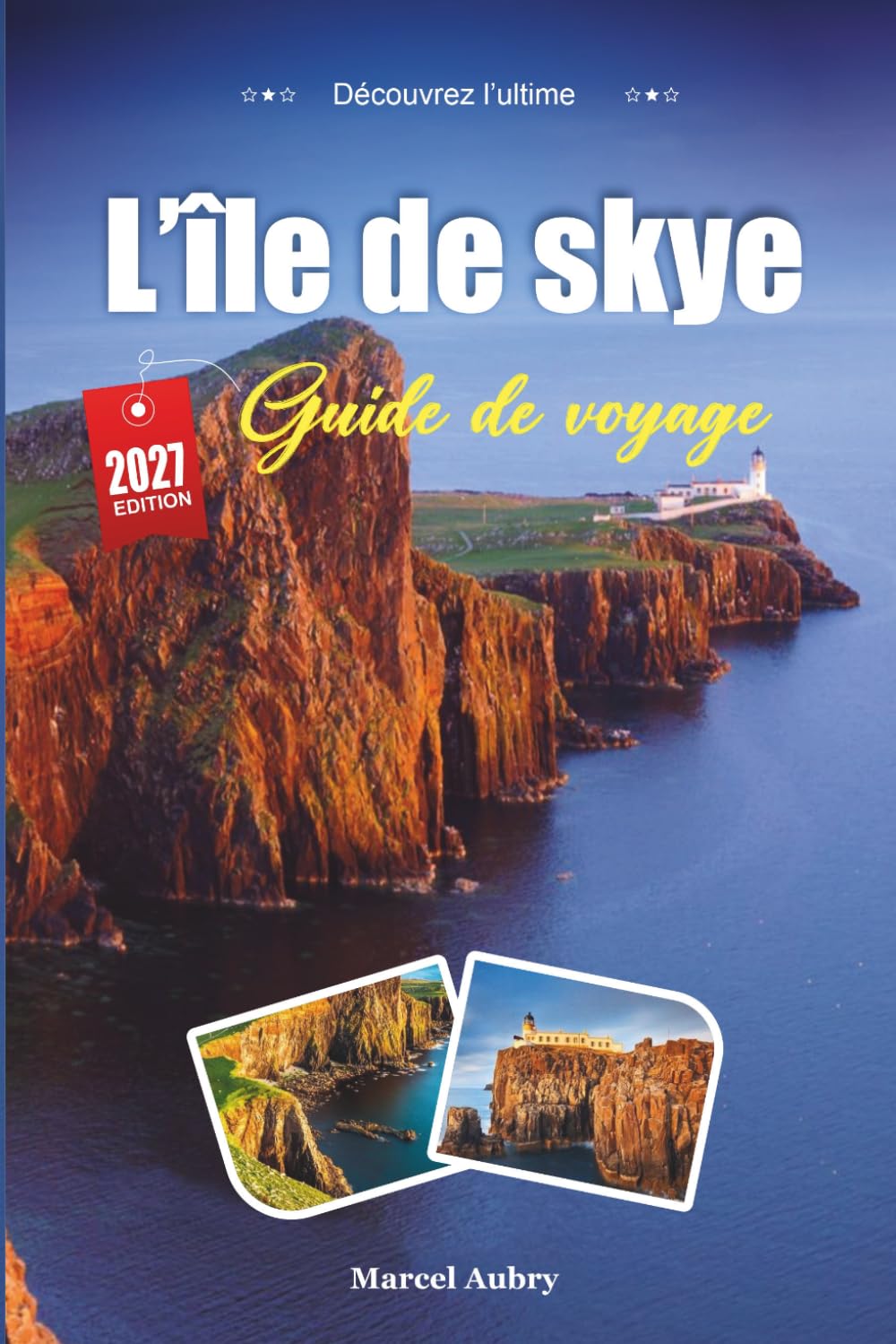 GUIDE DE VOYAGE L'ÎLE DE SKYE 2027: Conseils de voyage astucieux, trésors cachés et expériences locales