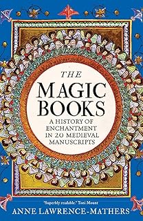 The Magic Books: A Medieval History of Enchantment in 20 Extraordinary Manuscripts