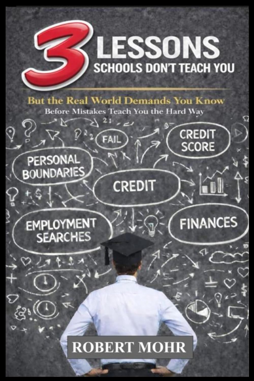 3 Lessons Schools Don’t Teach You: But the Real World Demands You Know