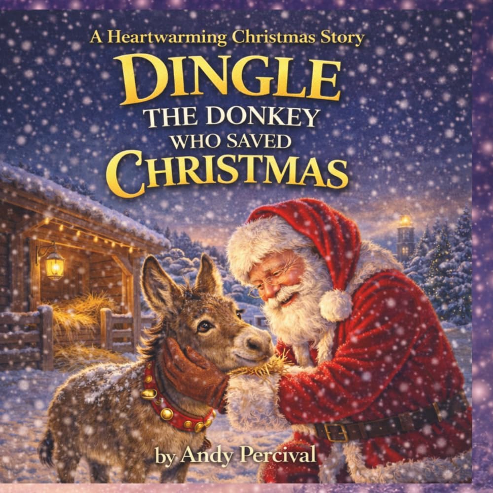 Dingle The Donkey Who Saved Christmas: A heartwarming Christmas tale of friendship, courage, and a very special little donkey. (Christmas Story)