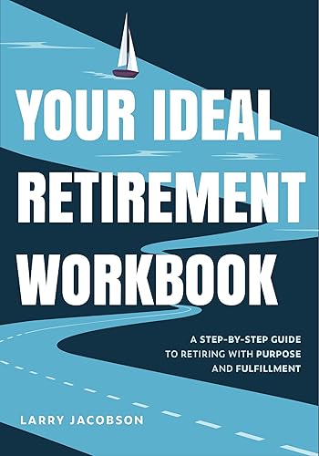 Your Ideal Retirement Workbook: A Step-by-Step Guide to Retiring with Purpose and Fulfillment (Effective Retirement Book, Golden Years Financial Guide, Financial Goals, Retirement Tips)