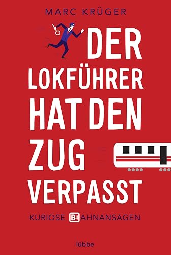 Der Lokführer hat den Zug verpasst: Kuriose Bahnansagen