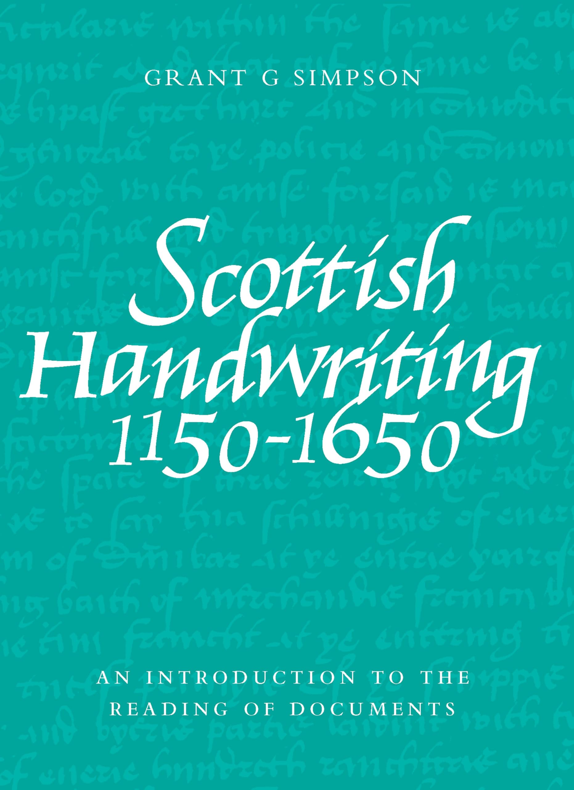 Scottish Handwriting 1150-1650 by Grant G. Simpson - 9781906566111