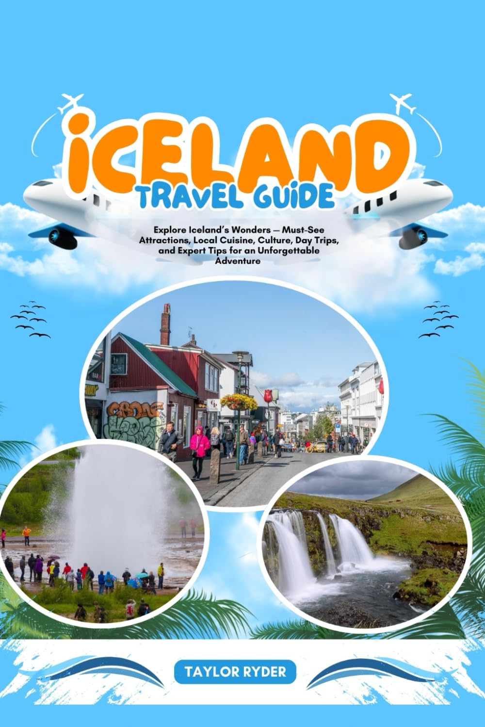 ICELAND TRAVEL GUIDE: Explore Iceland’s Wonders — Must-See Attractions, Local Cuisine, Culture, Day Trips, and Expert Tips for an Unforgettable Adventure (Miles & Realms Travel Guide Series)