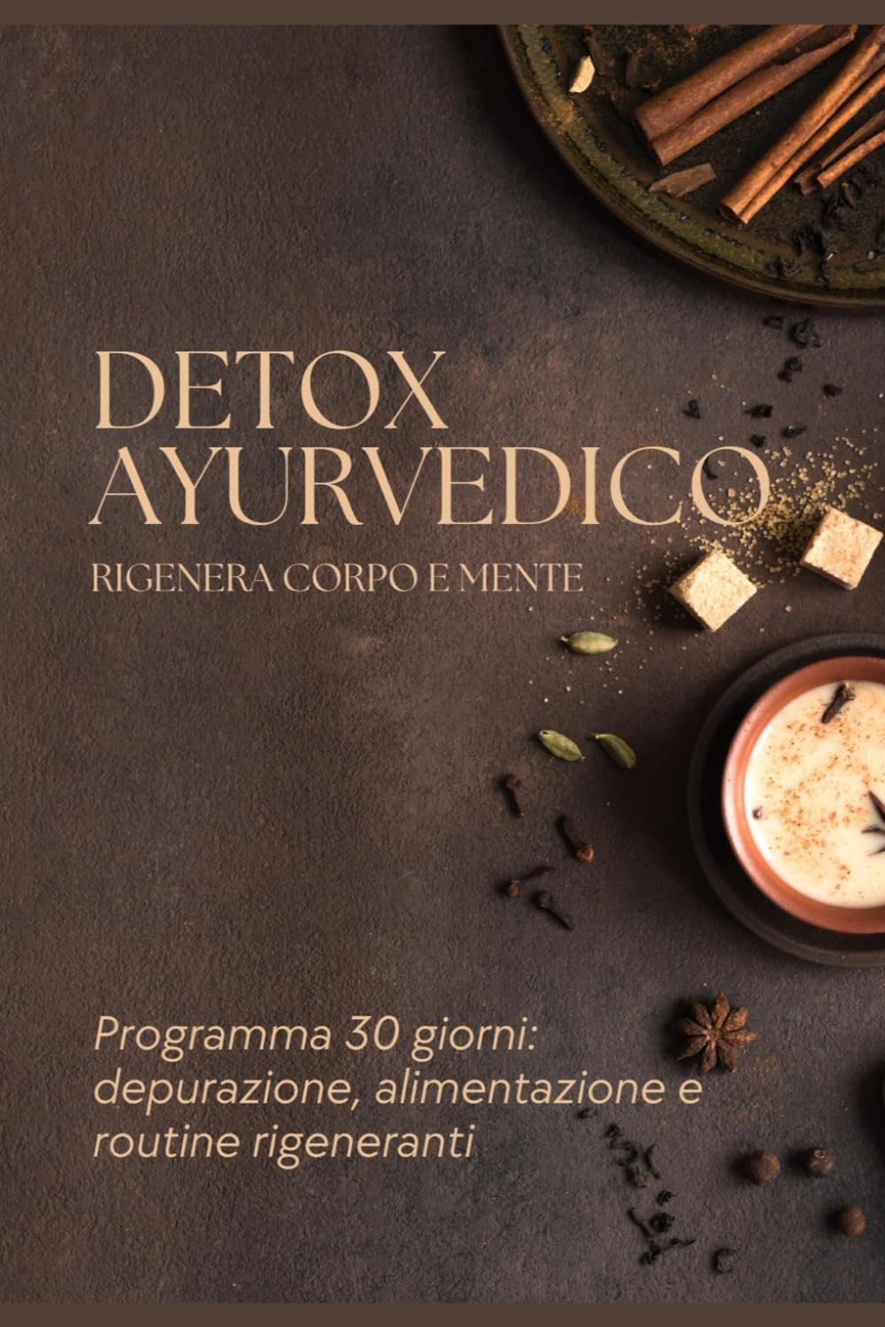 DETOX AYURVEDICO: Un percorso naturale per rigenerare corpo e mente in 30 giorni. Programma DETOX AYERVEDICO alimentare di 30 giorni.Un metodo ... routine di benessere e piante purificatrici