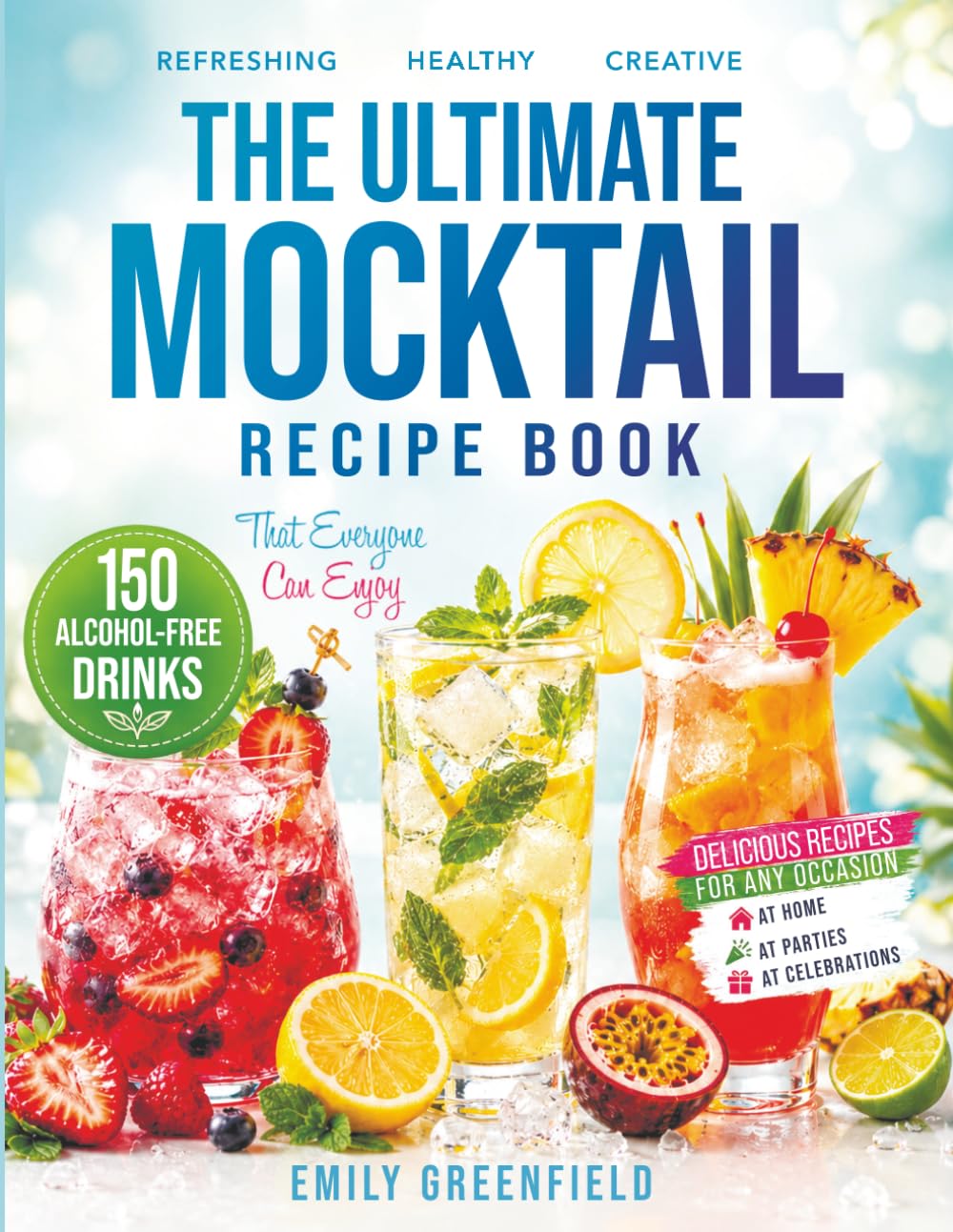 THE ULTIMATE MOCKTAIL RECIPE BOOK: 150 Alcohol-Free Drinks That Everyone Can Enjoy