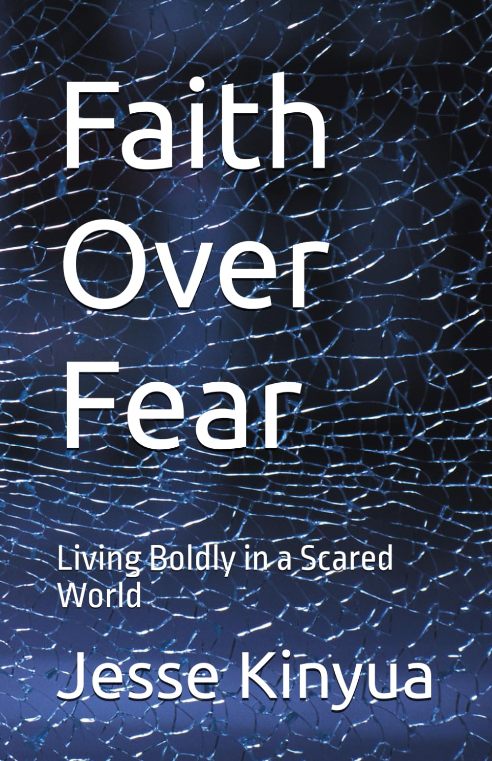 Faith Over Fear: Living Boldly in a Scared World