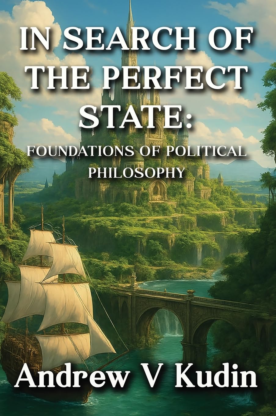 In Search of the Perfect State: FOUNDATIONS OF POLITICAL PHILOSOPHY: Academic Library Edition