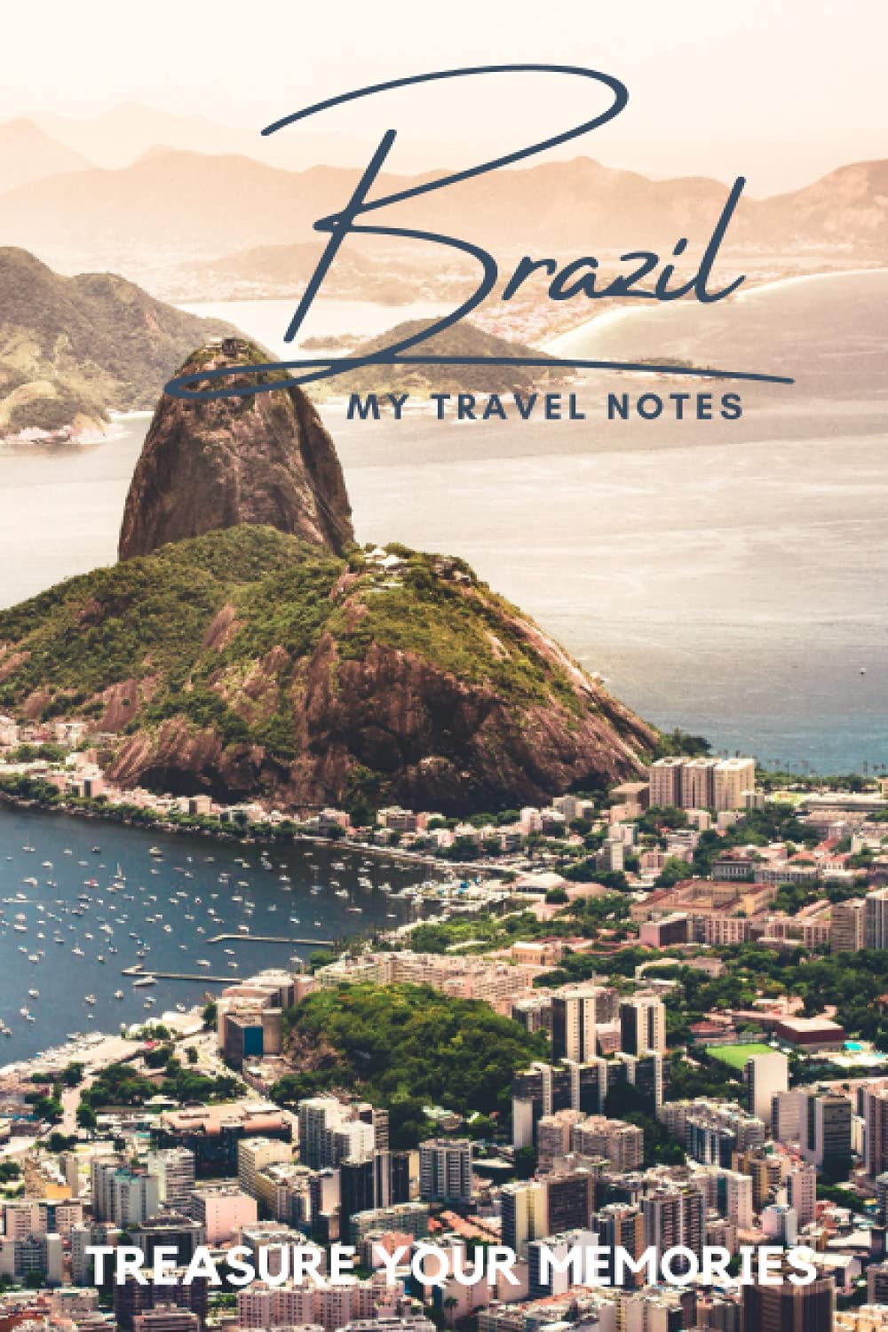 Brazil - My Travel Notebook - A Must Have, Stylish, Modern Travel Notebook: - 120 Lined Page Notebook to Record Every Memorable Detail of Your Trip / Holiday / Vacation / Adventure to Brazil