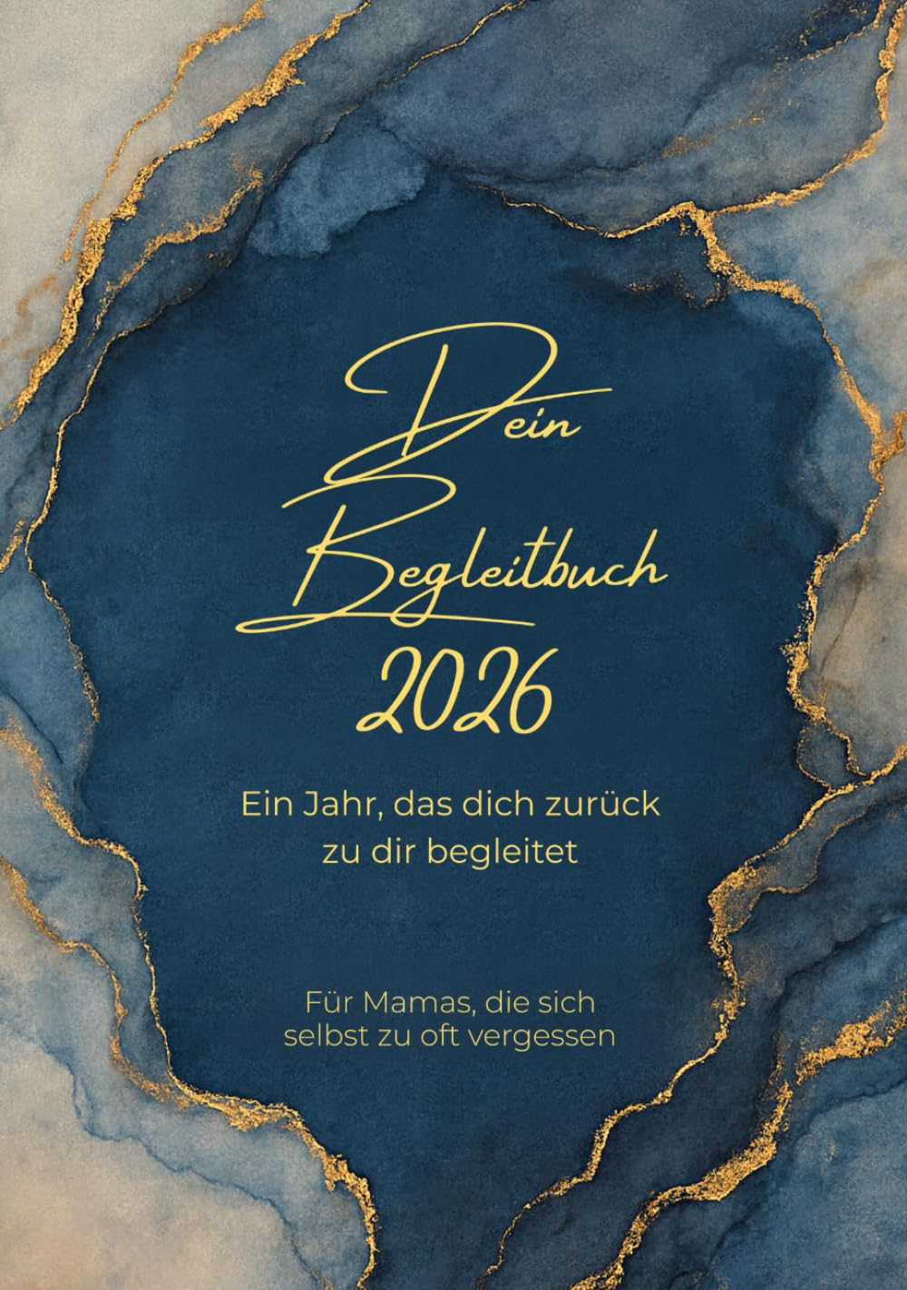 Dein Begleitbuch 2026 - Ein Jahr, das dich zurück zu dir begleitet: Für Mamas, die sich selbst zu oft vergessen.
