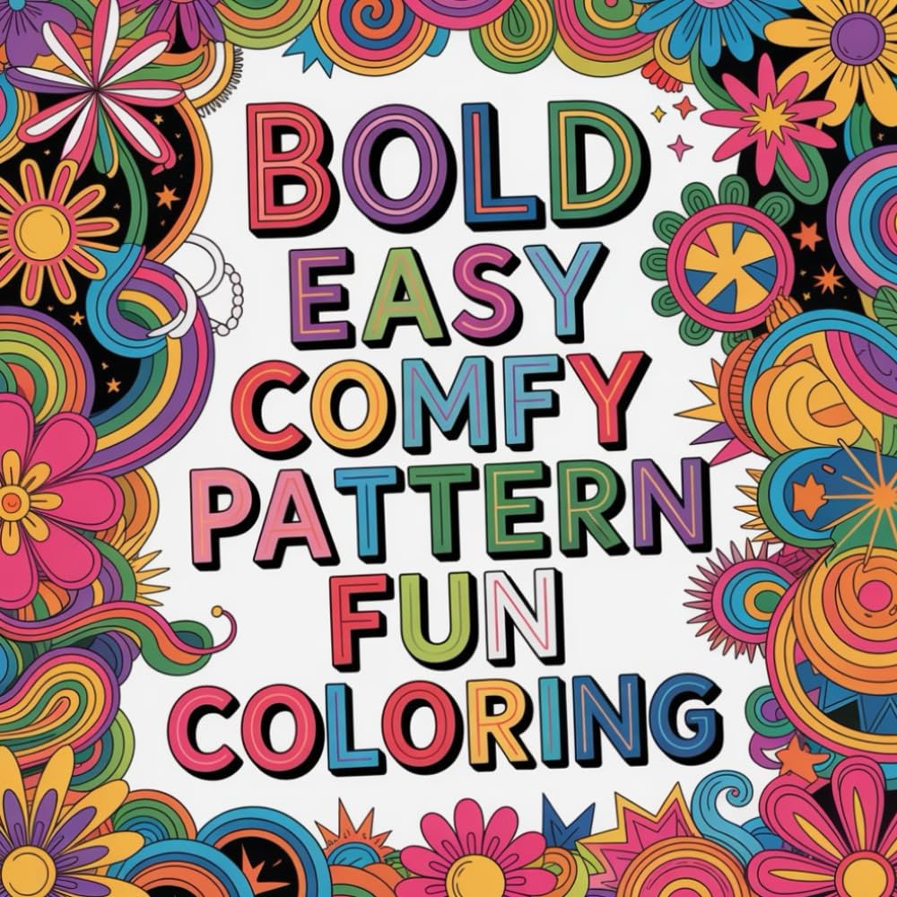 Bold Easy Comfy Pattern Fun Coloring: A relaxing and enjoyable coloring book designed for stress relief focus and everyday creative comfort