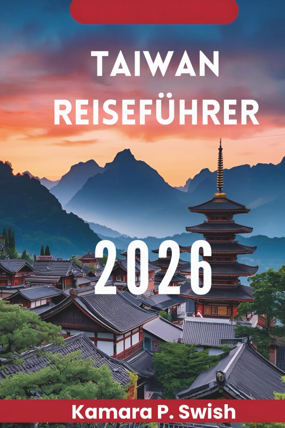 TAIWAN REISEFÜHRER 2026: „Insel der Vielfalt: Entdecken Sie das Herz Asiens“