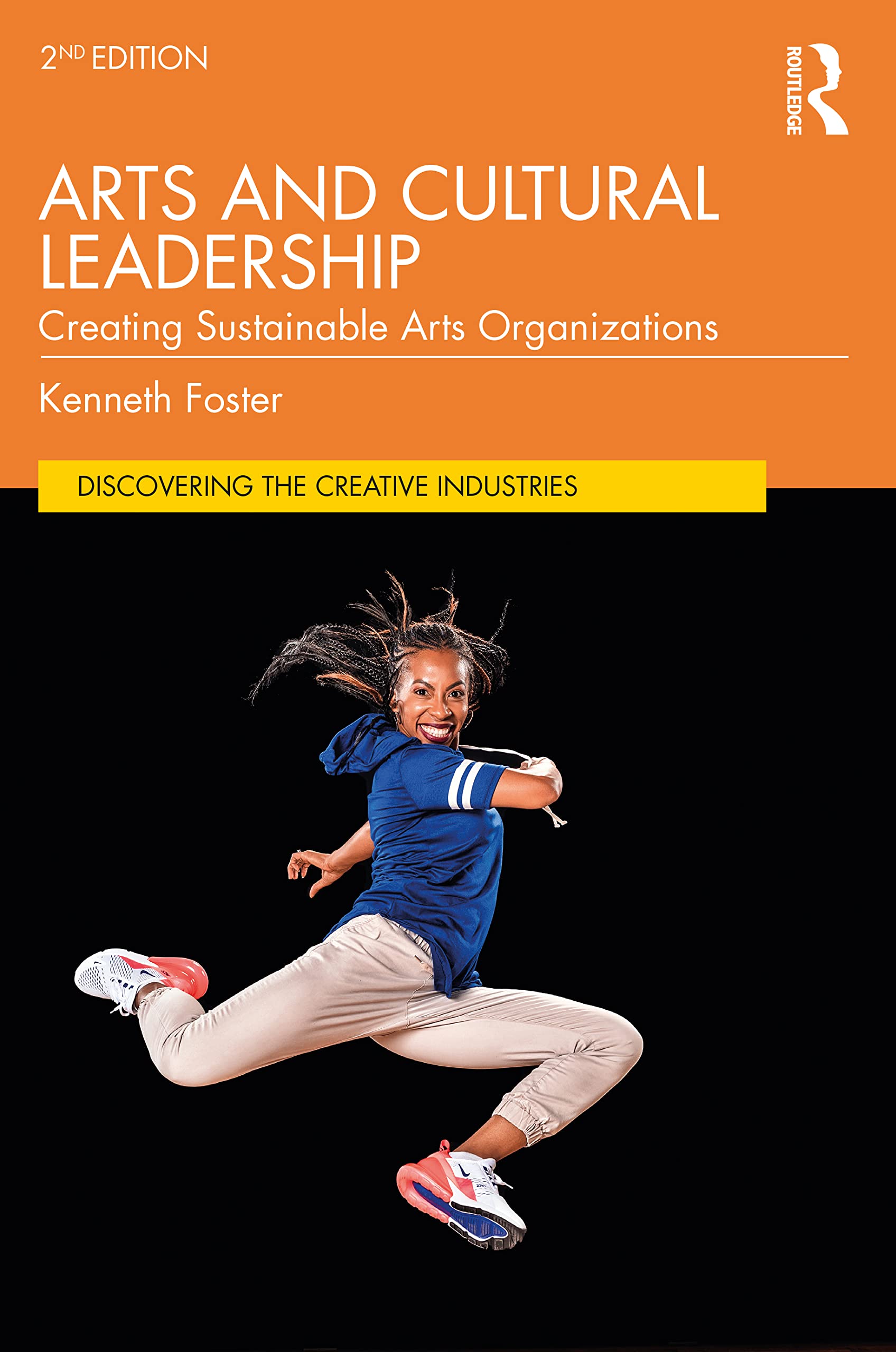 Arts and Cultural Leadership: Creating Sustainable Arts Organizations (Discovering the Creative Industries)