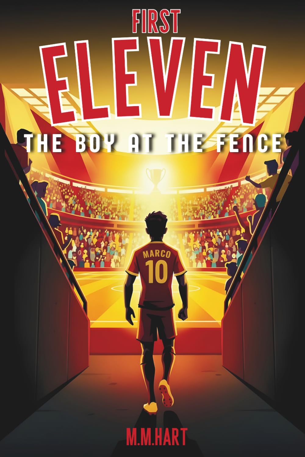THE BOY AT THE FENCE: A Soccer Story for Boys Ages 9–14 | One Boy. One Dream. One Chance. | Inspiring Middle Grade Sports Fiction (First Eleven)