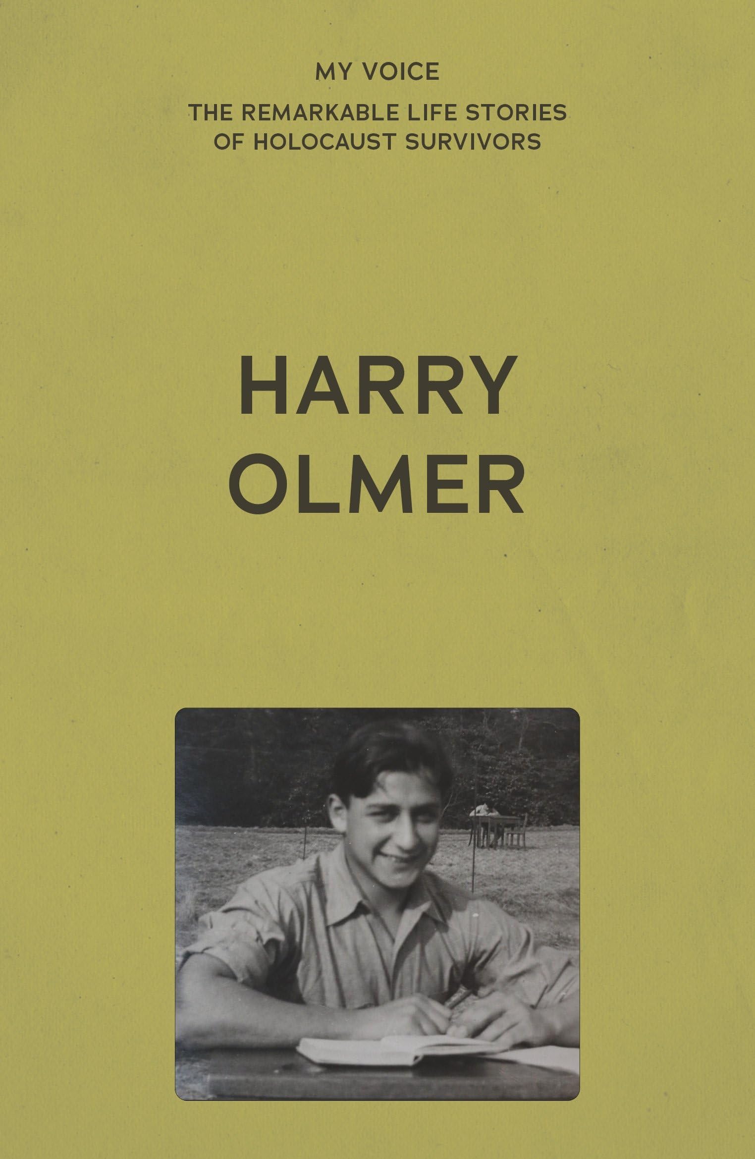 My Voice: Harry Olmer: My Revenge on Hitler is My Family (My Voice: The Remarkable Life Stories of Holocaust Survivors)
