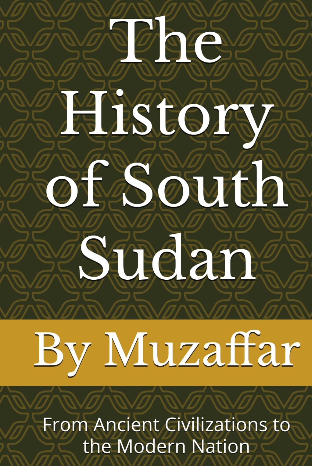 The History of South Sudan: From Ancient Civilizations to the Modern Nation (history books)