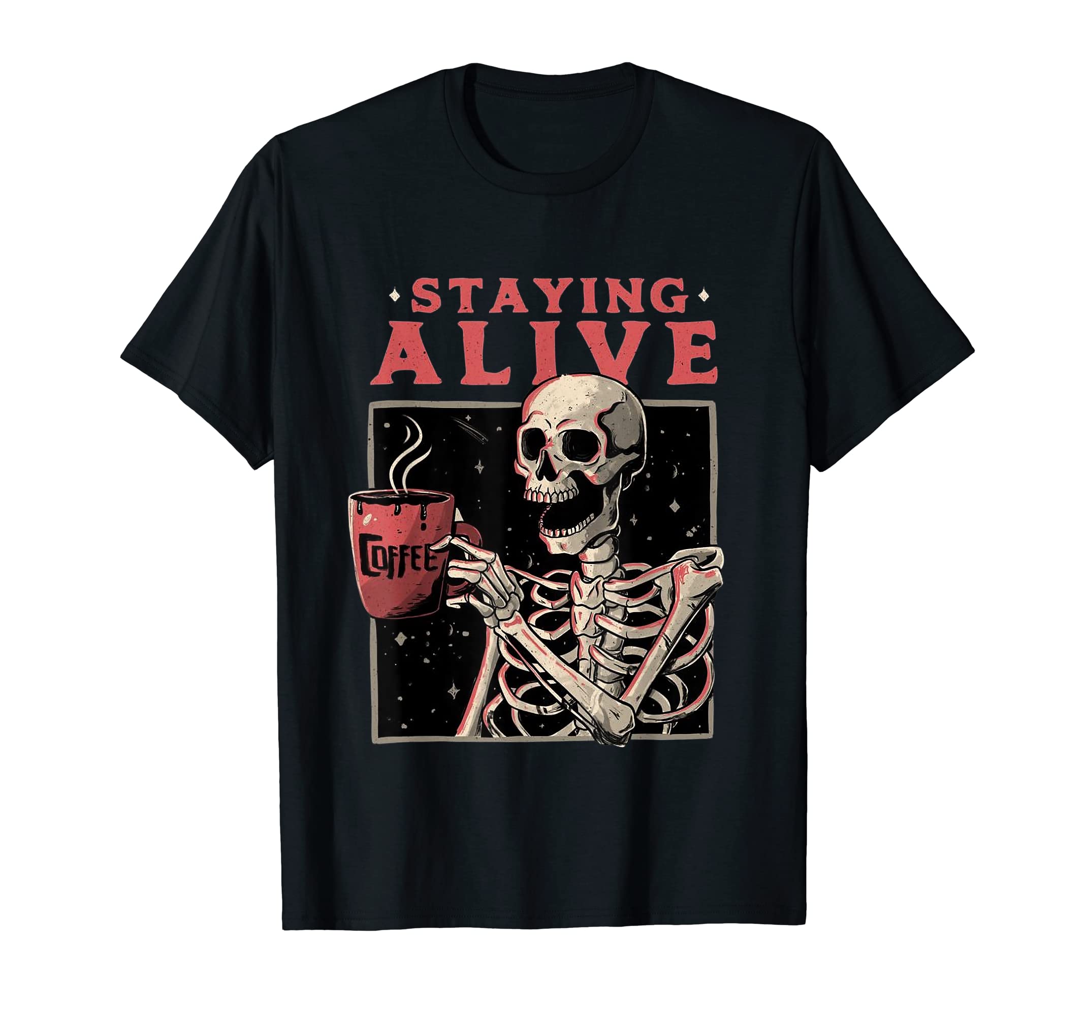 Staying Alive Skeleton Drink CoffeeT-Shirt