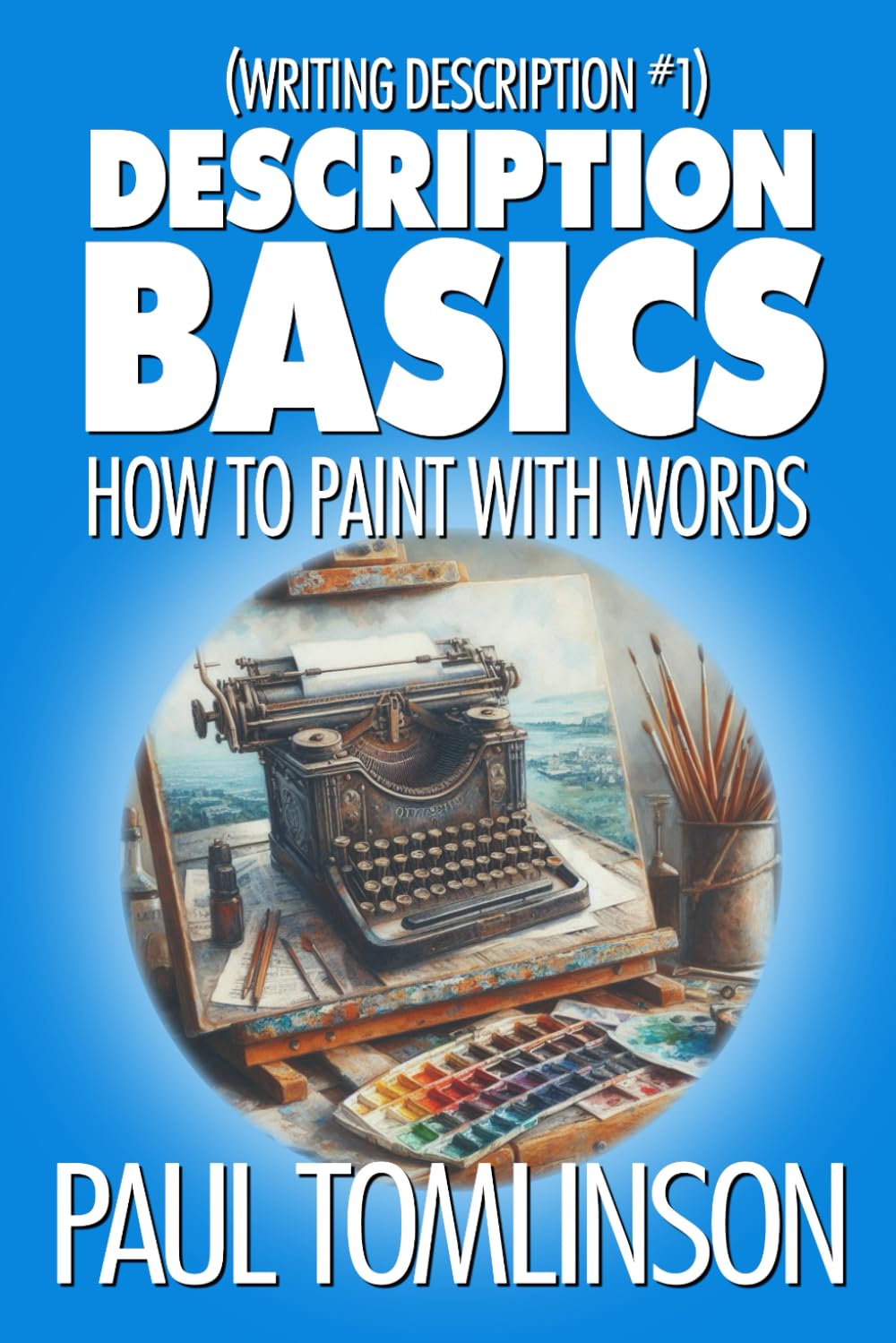 Description Basics: How to Paint with Words (Writing Description)