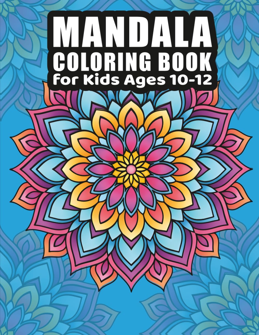 Mandala Coloring Book for Kids Ages 10-12: Relax & Create: 55 Beautiful Mandala Coloring Pages for Young Artists! (Joy in Colors Series)