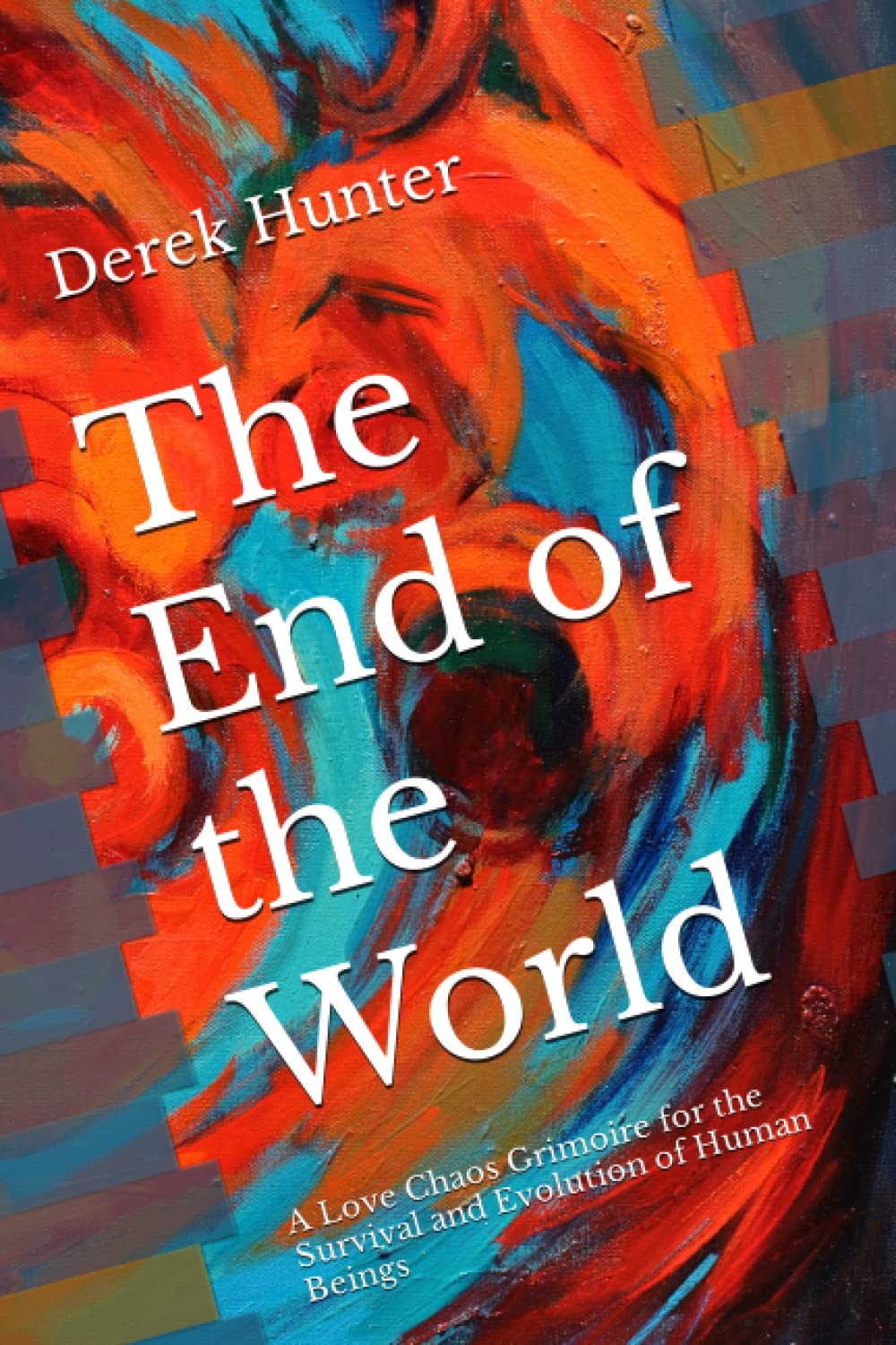 The End of the World: A Love Chaos Grimoire for the Survival and Evolution of Human Beings