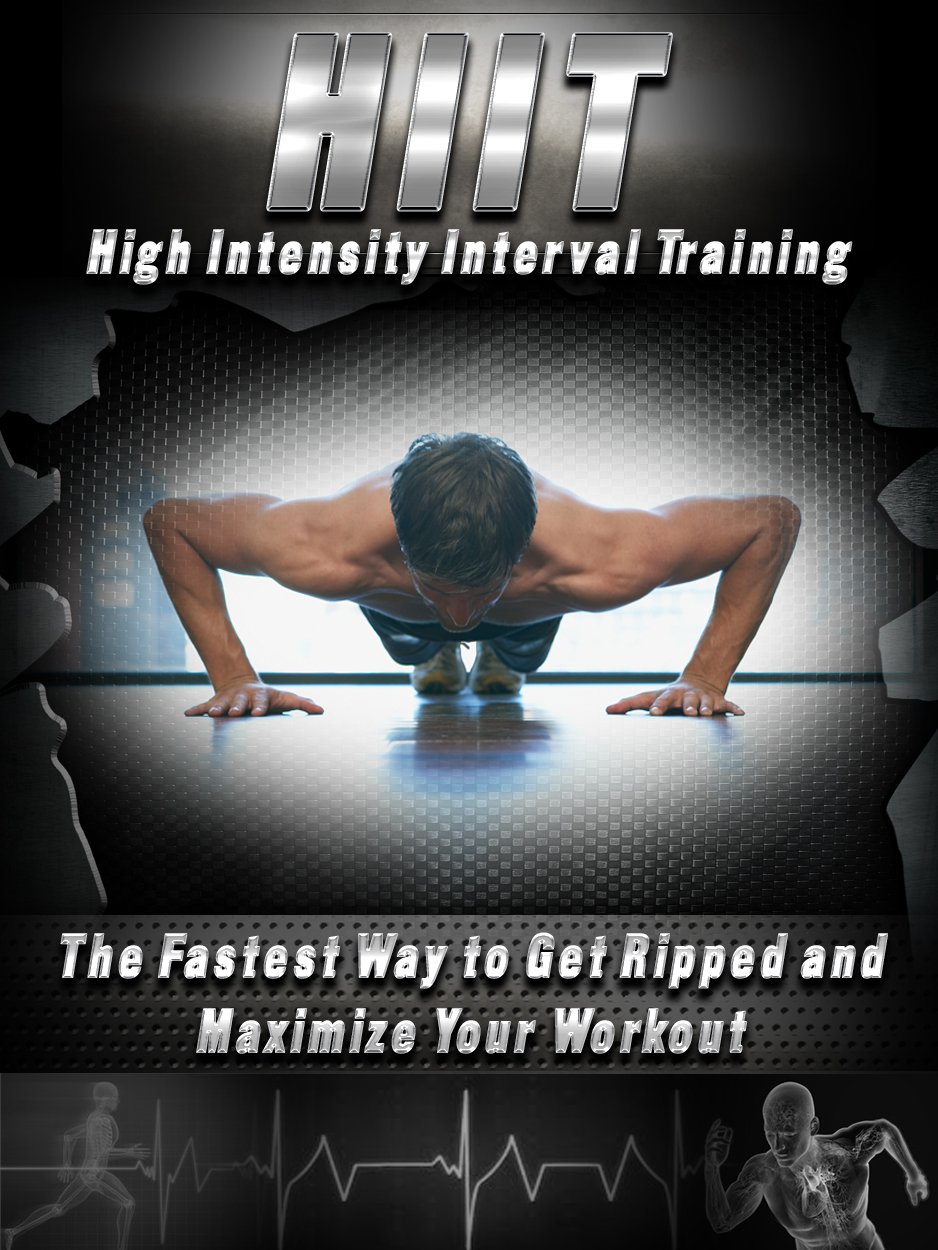 HIIT: High Intensity Interval Training - The Fastest Way to Get Ripped ...