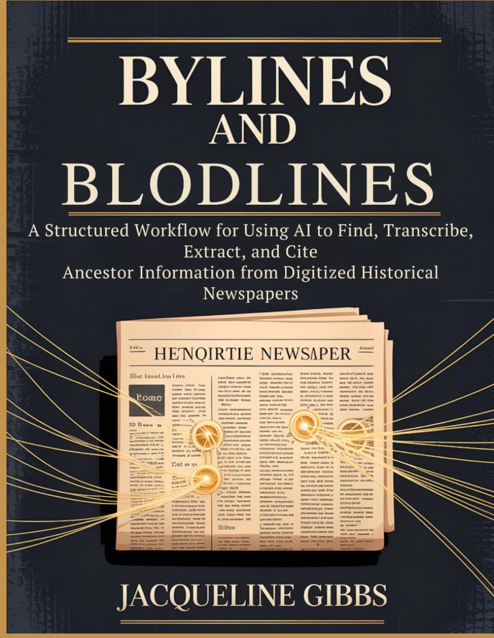 Bylines and Bloodlines: A Structured Workflow for Using AI to Find, Transcribe, Extract, and Cite Ancestor Information from Digitized Historical Newspapers