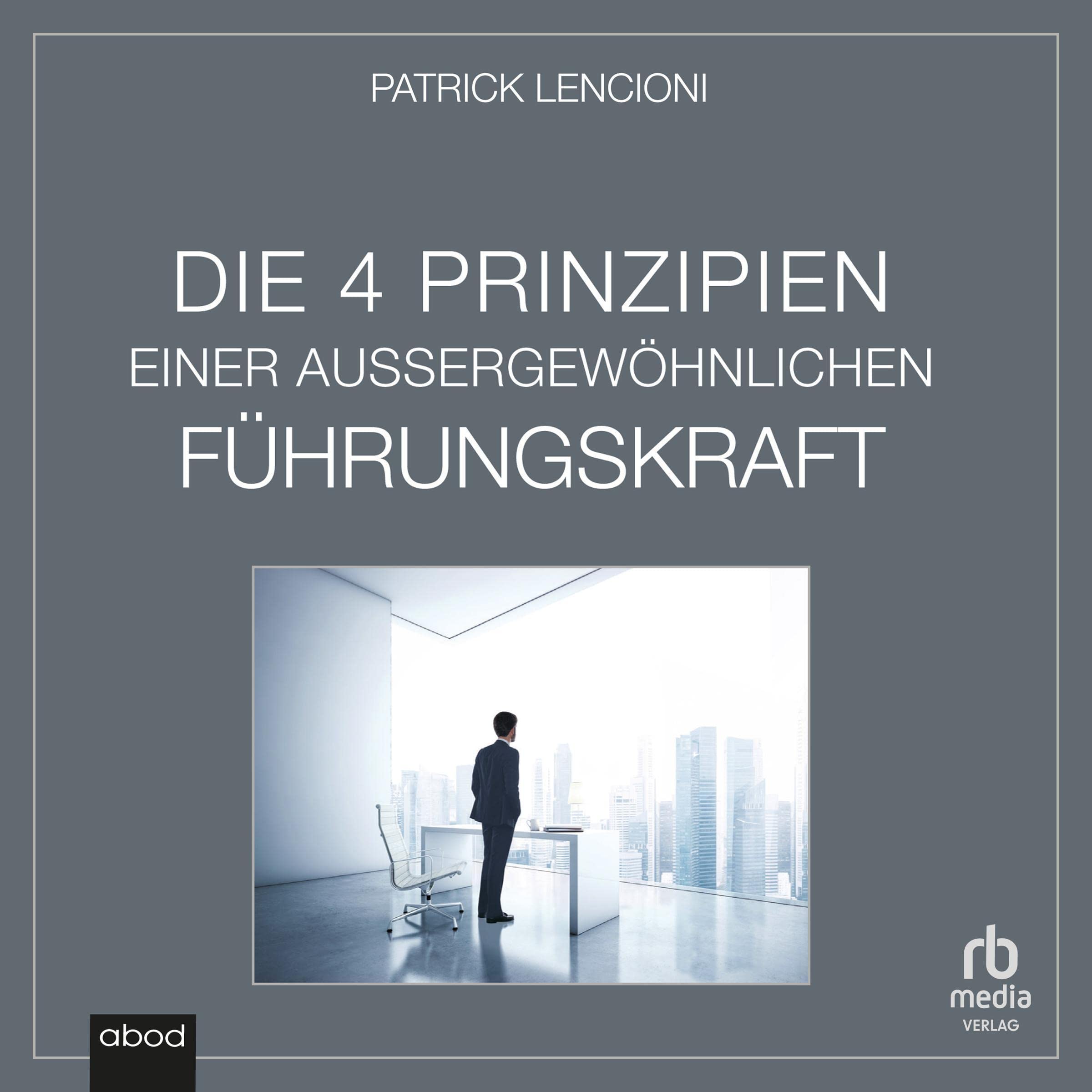 Die vier Prinzipien einer außergewöhnlichen Führungskraft [The Four Principles of an Exceptional Leader]