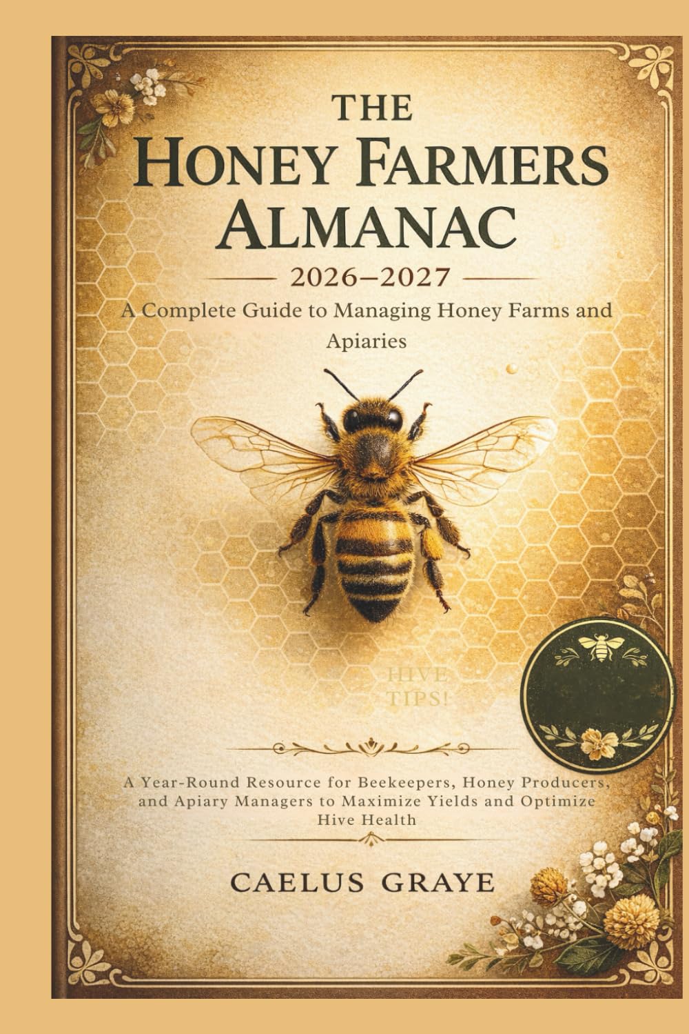 The Honey Farmers Almanac 2026-2027: A Complete Guide to Managing Honey Farms and Apiaries