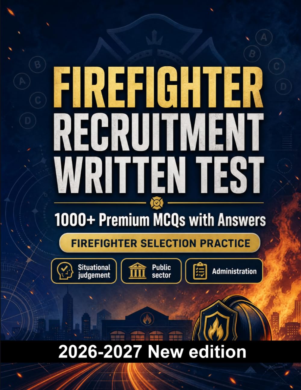 Firefighter Recruitment Written Test : 1000 MCQ with Answers: Exam prep: MCQ Safeguarding, Administration, Ethics, Report writing, Policy and mock papers to pass