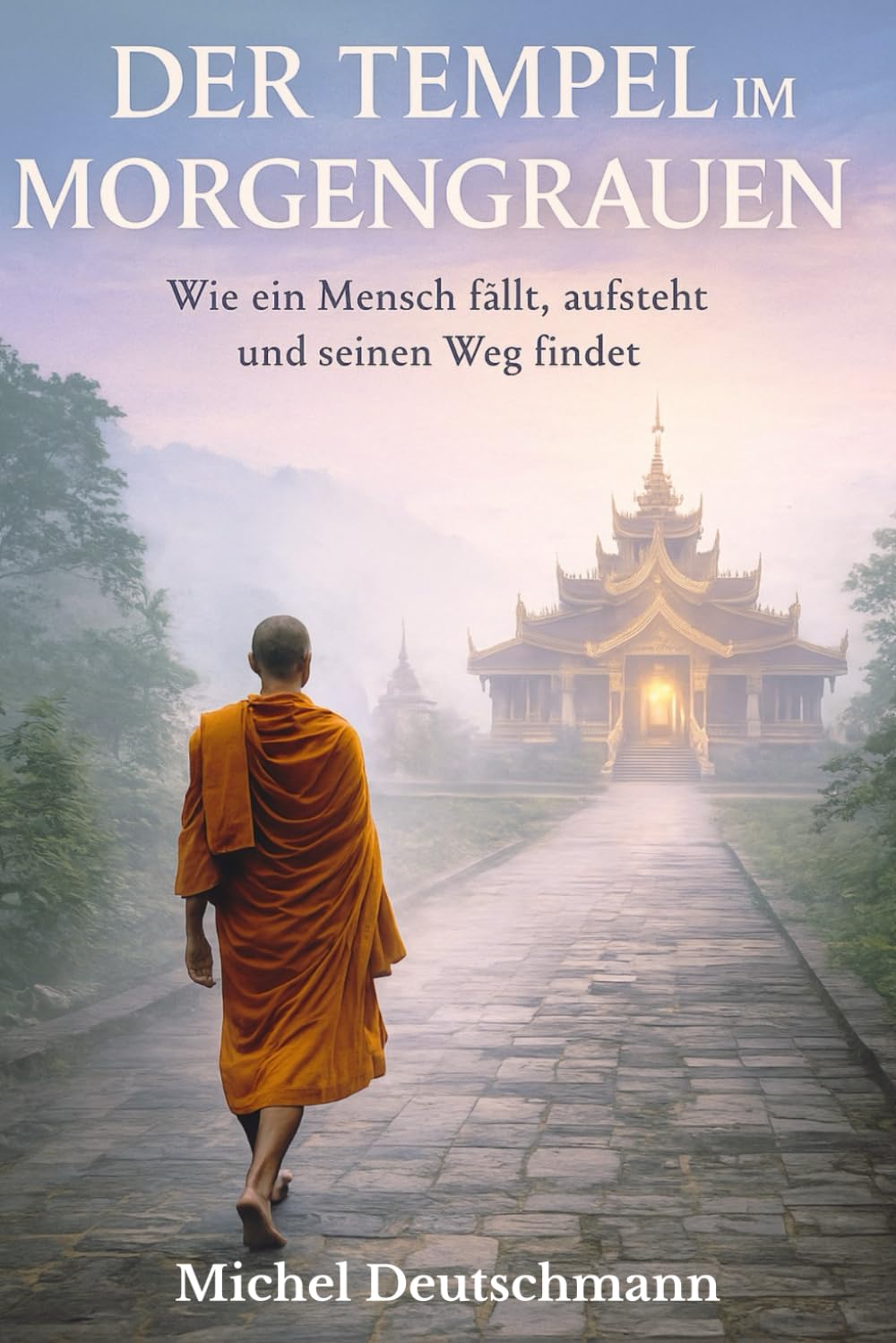 Der Tempel im Morgengrauen: Wie ein Mensch fällt, aufsteht und seinen Weg findet
