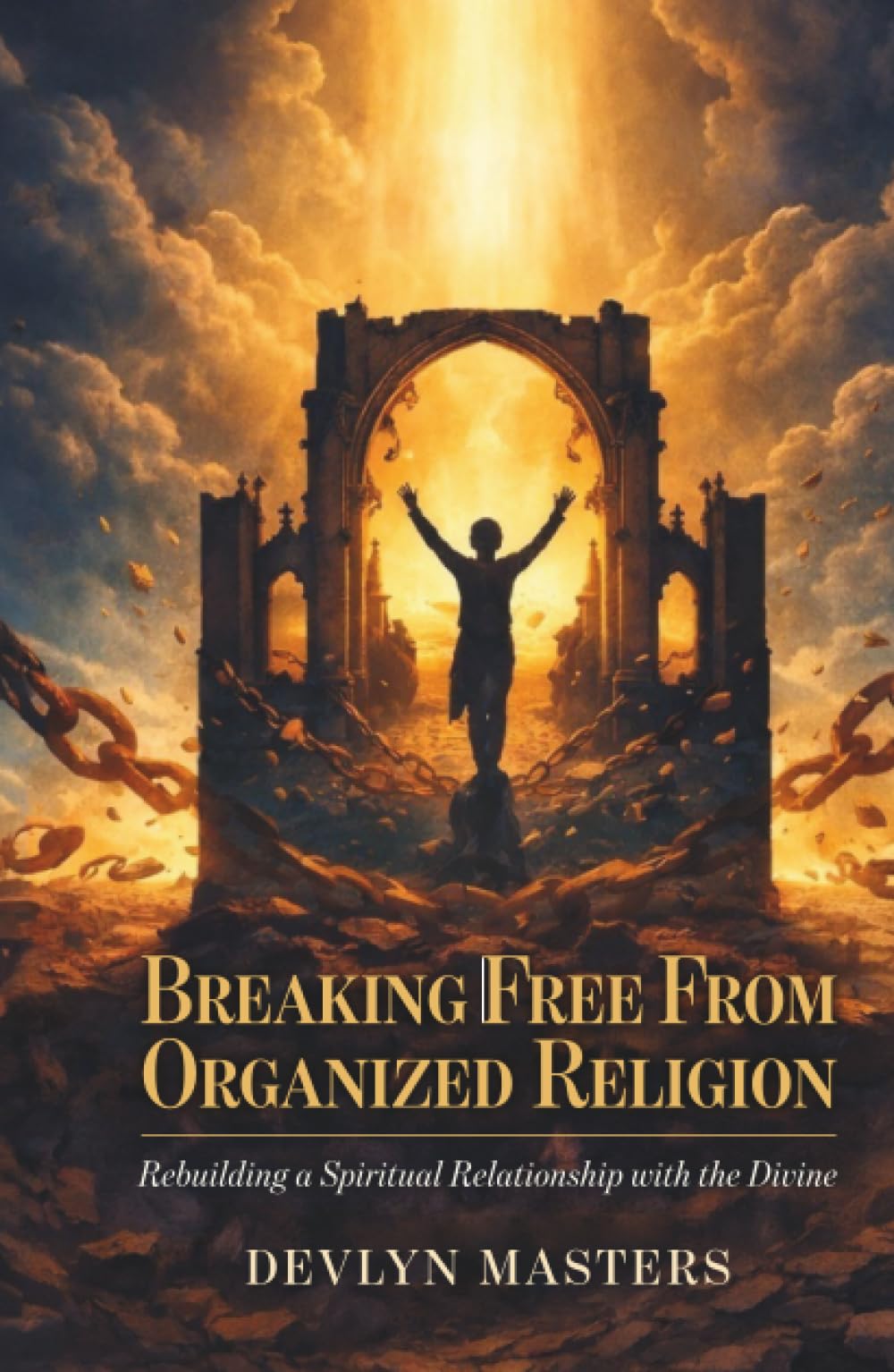Breaking Free From Organized Religion: Rebuilding a Spiritual Relationship with the Divine