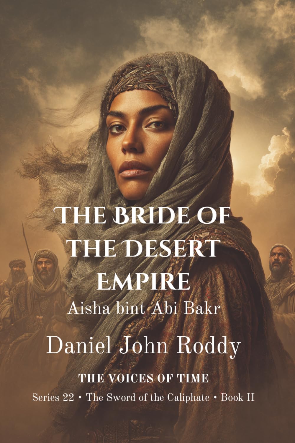 The Bride of the Desert Empire: Aisha bint Abi Bakr (Series 22: The Sword of the Caliphate)