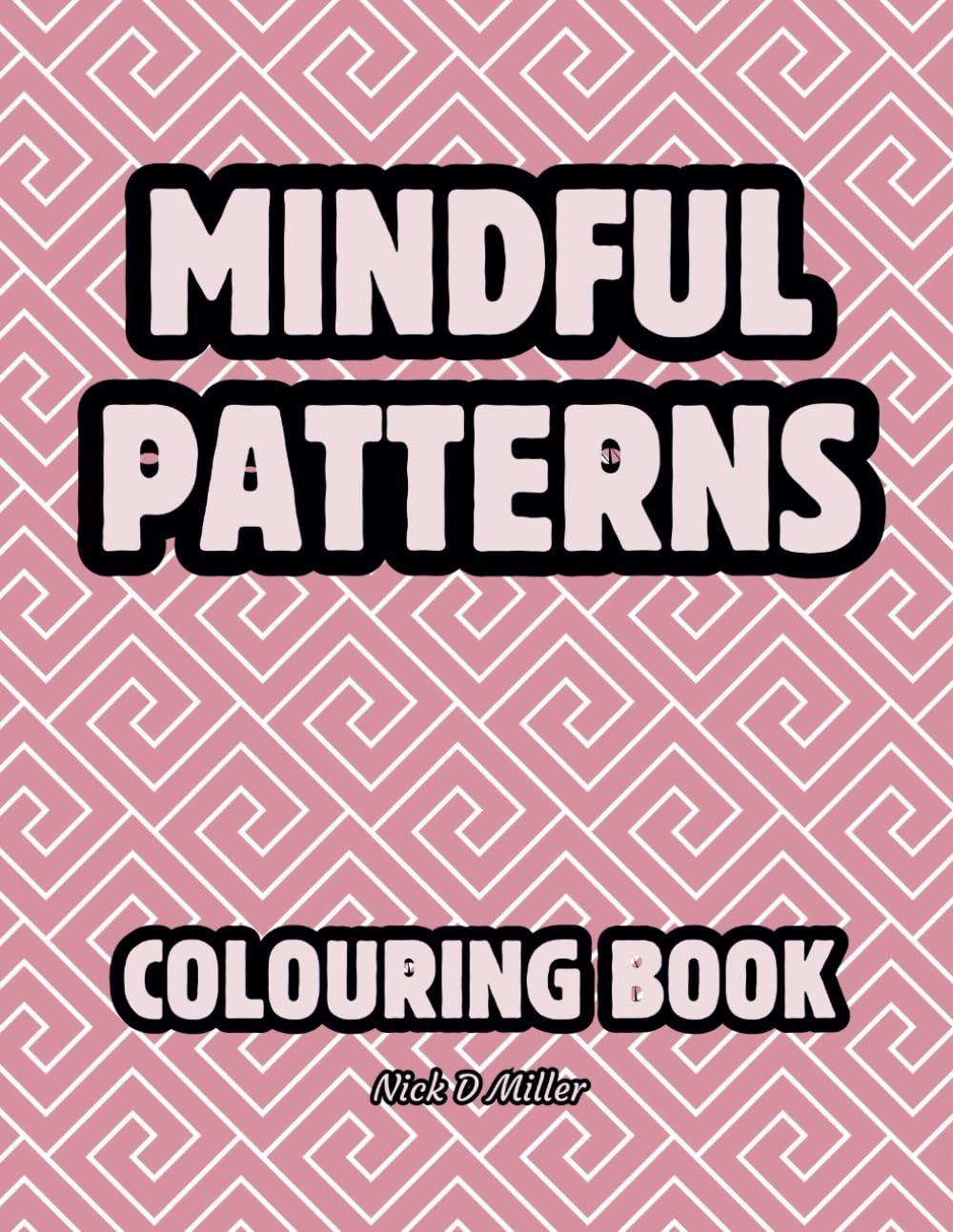Mindful Patterns Coloring Book for Adults: Discover Relaxation and Stress Relief with Beautiful, Repeating Geometric Patterns in Bold and ... Patterns for Mindfulness and Relaxation)