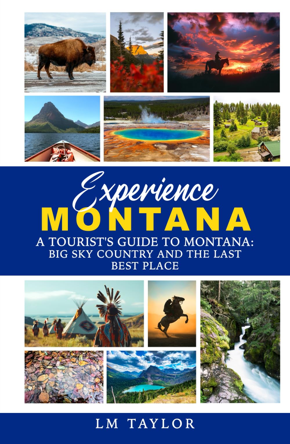 Experience Montana: A Tourist's Guide to Montana: Big Sky Country and The Last Best Place