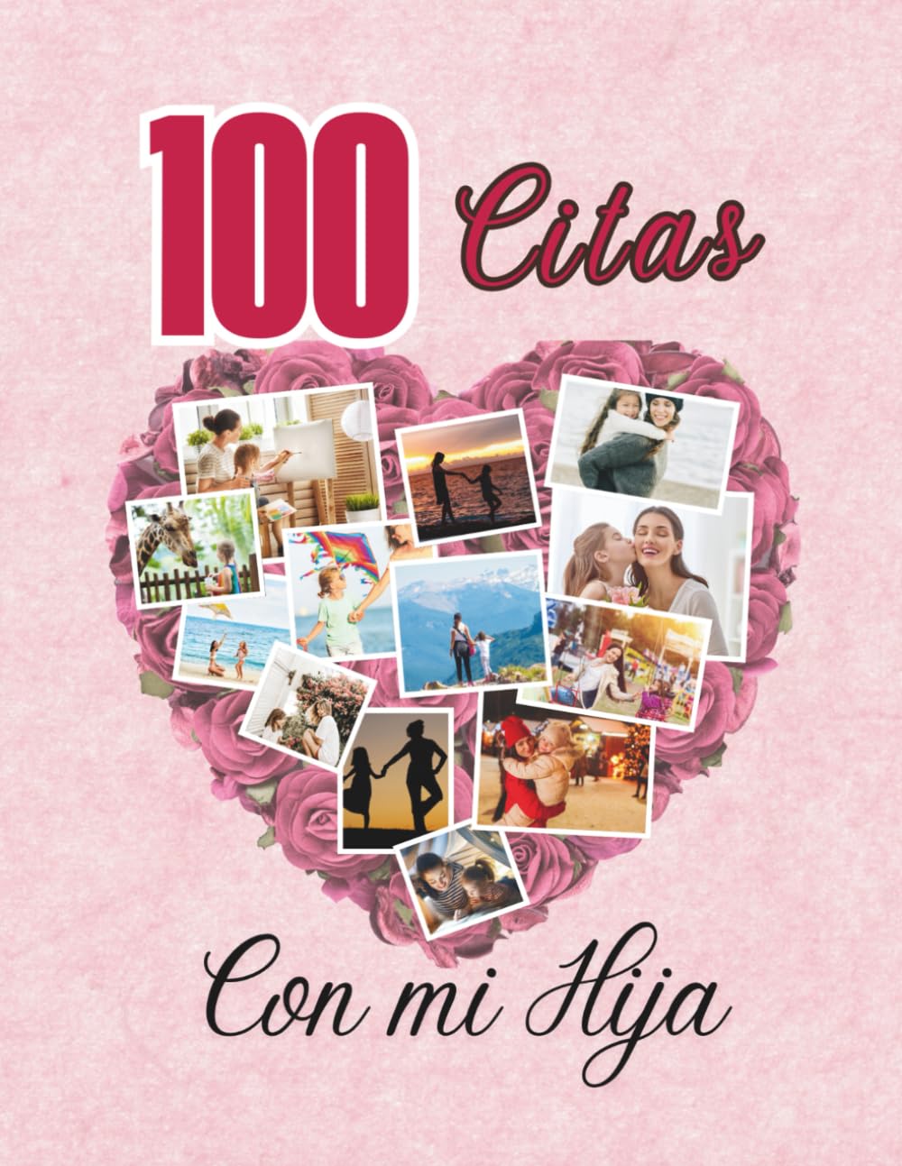 100 Citas con mi hija: Un viaje de amor, conexión y memorias entre madre e hija