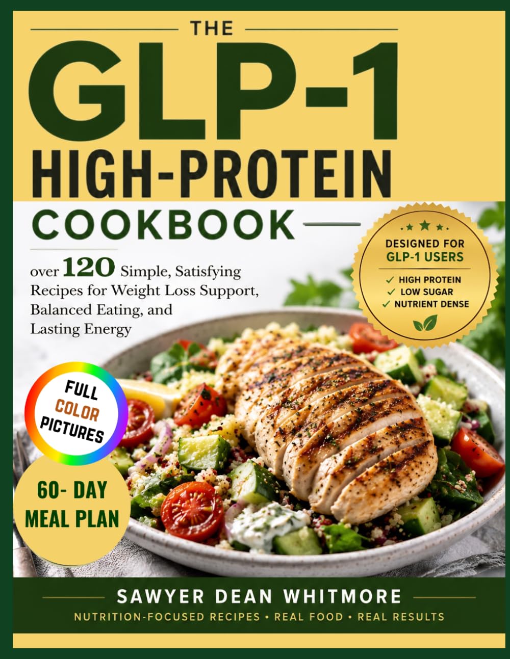 THE GLP-1 HIGH-PROTEIN COOKBOOK: over 120 Simple, Satisfying Recipes for Weight Loss Support, Balanced Eating, and Lasting Energy