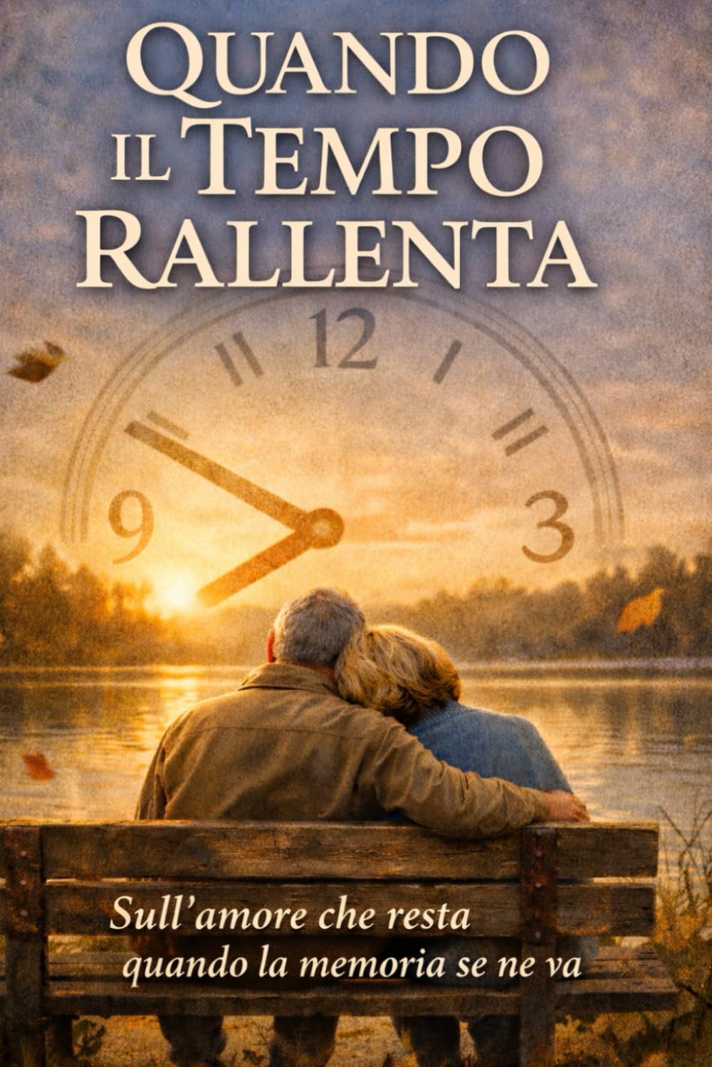 QUANDO IL TEMPO RALLENTA: Sull' amore che resta quando la memoria se ne va