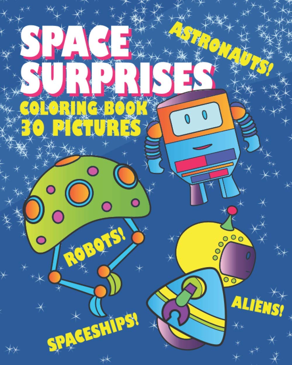 SPACE SURPRISES: Space Themed Coloring Book for Ages 3 and Up – Robots, Aliens, Astronauts and Spaceships