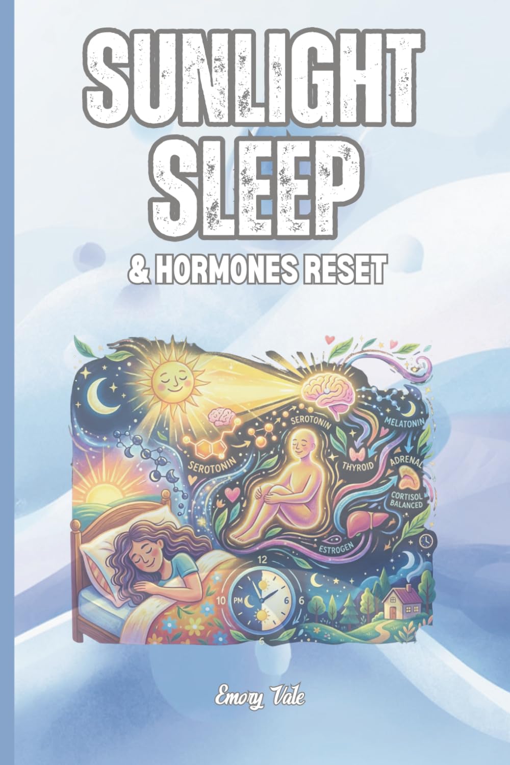 SUNLIGHT SLEEP AND HORMONES RESET Good Ideas and Tips to Get Your Sleeping Rhythm Back and Have Good Night Sleep Every Night: For Adults and Seniors.